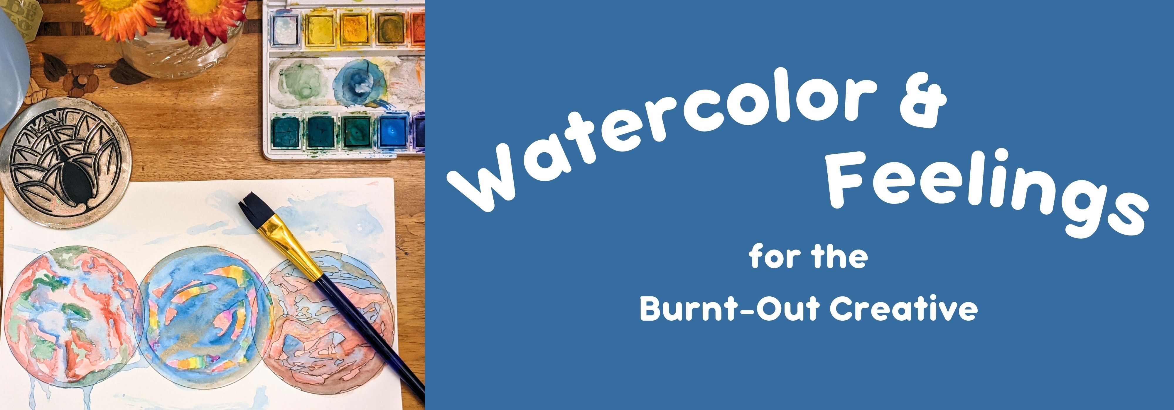 🎨 Watercolor & Feelings for the Burnt-Out Creative | Virtual FieldTrips ...