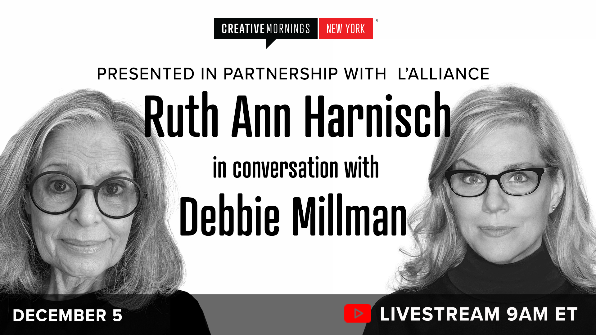 Promotional graphic for CreativeMornings New York featuring black-and-white photos of Ruth Ann Harnisch on the left and Debbie Millman on the right. Text reads: &lsquo;Presented in partnership with L&rsquo;Alliance. Ruth Ann Harnisch in conversation with Debbie Millman.&rsquo; Bottom text notes: &lsquo;December 5&rsquo; and &lsquo;Livestream 9 AM ET,&rsquo; with a YouTube livestream icon.