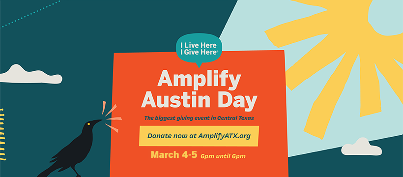 Illustrated poster for Amplify Austin Day featuring a black bird singing toward a bright yellow sun, with bold text reading &ldquo;Amplify Austin Day,&rdquo; &ldquo;The biggest giving event in Central Texas,&rdquo; and &ldquo;March 4&ndash;5.&rdquo; A speech bubble says &ldquo;I Live Here I Give Here,&rdquo; and a banner at the bottom reads &ldquo;Donate now at AmplifyATX.org.&rdquo;