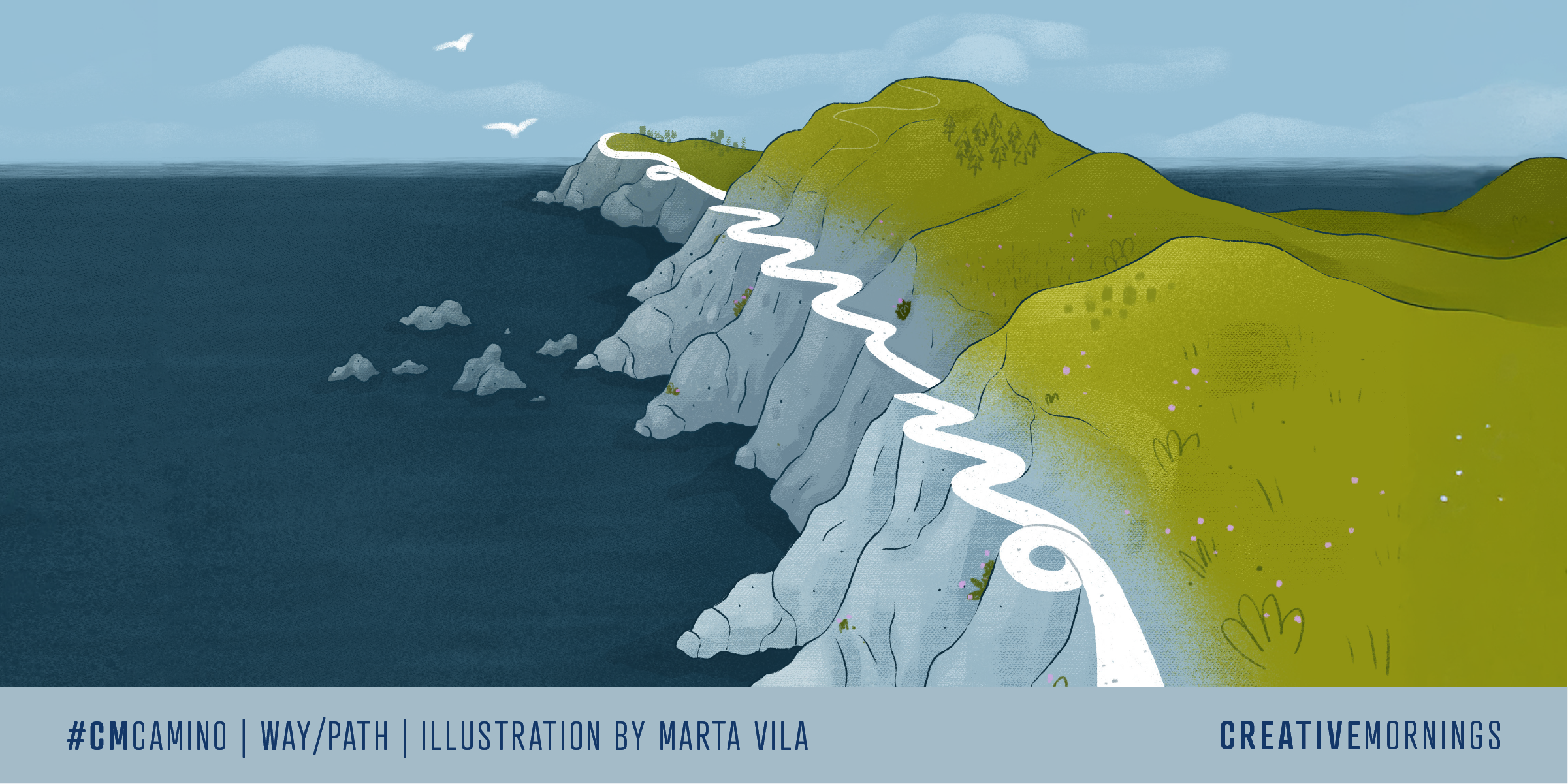 Illustrated coastal landscape with a winding white path along steep gray cliffs beside a deep blue ocean, green hills above with small flowers and birds flying overhead. Text at the bottom reads &ldquo;#CMCAMINO | Illustration by Marta Vila&rdquo; and &ldquo;CreativeMornings.&rdquo;