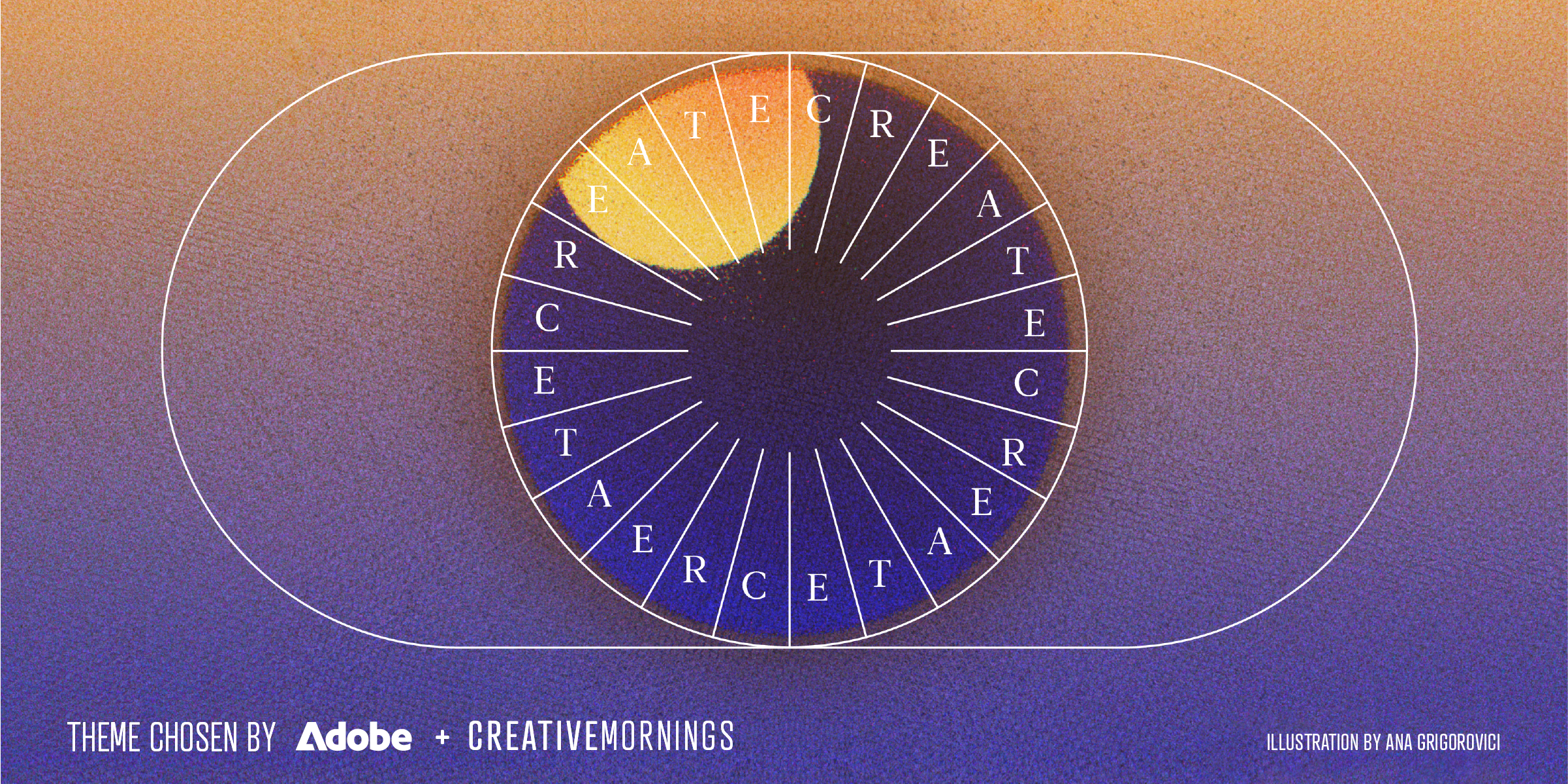 A stylized circular graphic resembling an abstract sun or planet, divided into radiating segments that spell out the word &ldquo;CREATE&rdquo; repeatedly around the center. The circle sits within a rounded rectangular frame, set against a textured gradient background shifting from warm orange at the top to deep blue and purple at the bottom. Text at the bottom reads &ldquo;Theme chosen by Adobe + CreativeMornings,&rdquo; with a credit to illustrator Ana Grigorovici.