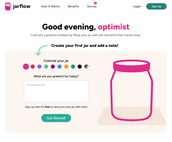 I have been creating an application called Jarflow. Instead of plain text notes, watch your jar fill with colorful "droplets" as you add grateful moments. Practice solo or create shared jars with family, friends, or teammates - making gratitude a collaborative experience. It's my way of putting something positive into the world while working on an interesting design challenge!