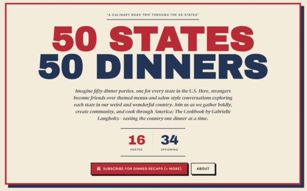 Since October 2024, I've been hosting a salon-style dinner series with curated menus themed for each of the states of the U.S. Today, I'm releasing the 50 States, 50 Dinners website, which introduces and visualizes the project as it invites folks to learn more and get inspired. Follow along for more!
